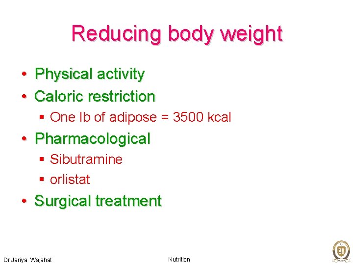 Reducing body weight • Physical activity • Caloric restriction § One lb of adipose
