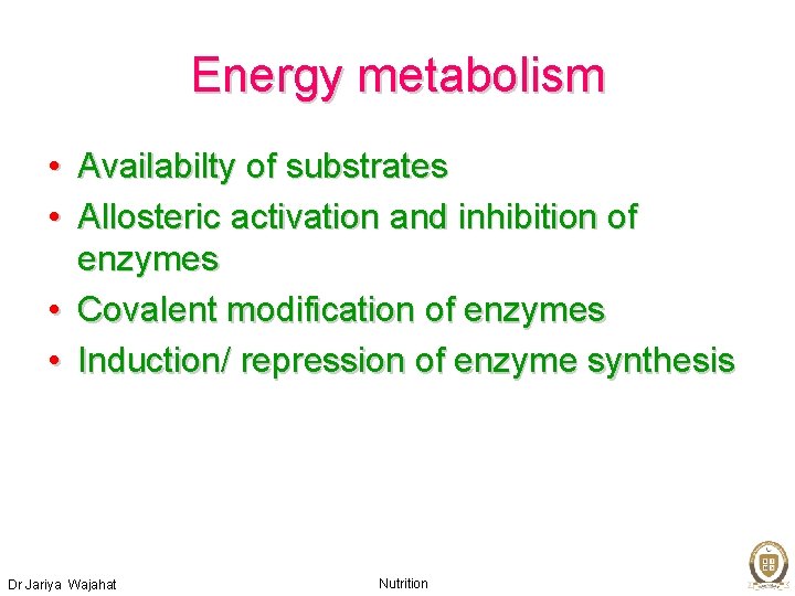 Energy metabolism • Availabilty of substrates • Allosteric activation and inhibition of enzymes •