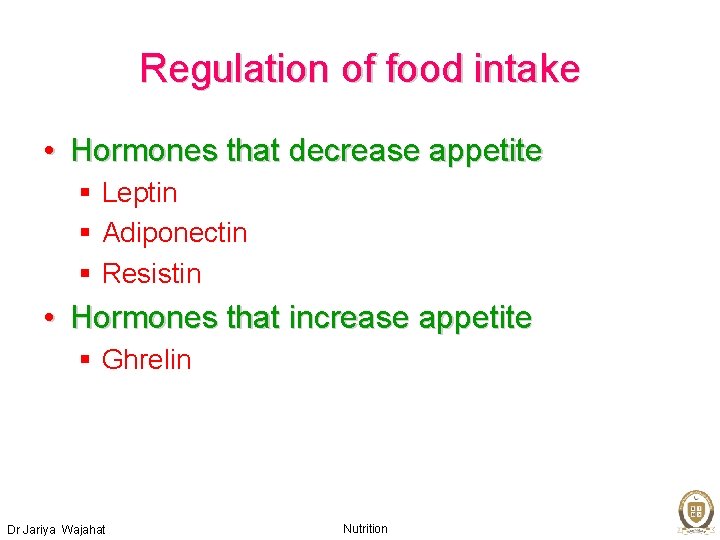 Regulation of food intake • Hormones that decrease appetite § Leptin § Adiponectin §