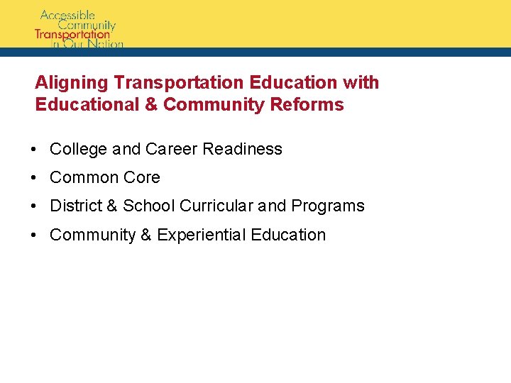 Aligning Transportation Education with Educational & Community Reforms • College and Career Readiness •