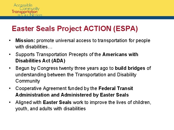 Easter Seals Project ACTION (ESPA) • Mission: promote universal access to transportation for people