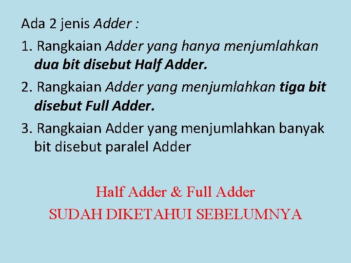 Ada 2 jenis Adder : 1. Rangkaian Adder yang hanya menjumlahkan dua bit disebut