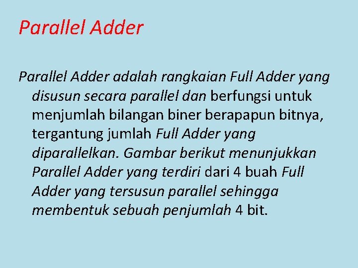 Parallel Adder adalah rangkaian Full Adder yang disusun secara parallel dan berfungsi untuk menjumlah