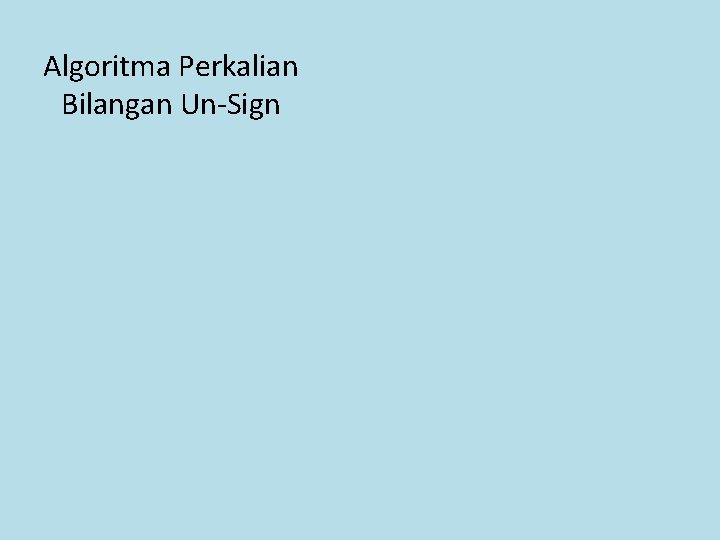 Algoritma Perkalian Bilangan Un-Sign 