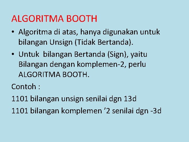 ALGORITMA BOOTH • Algoritma di atas, hanya digunakan untuk bilangan Unsign (Tidak Bertanda). •