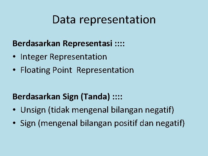Data representation Berdasarkan Representasi : : • Integer Representation • Floating Point Representation Berdasarkan