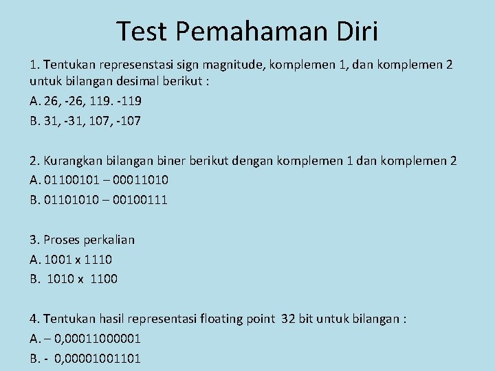 Test Pemahaman Diri 1. Tentukan represenstasi sign magnitude, komplemen 1, dan komplemen 2 untuk