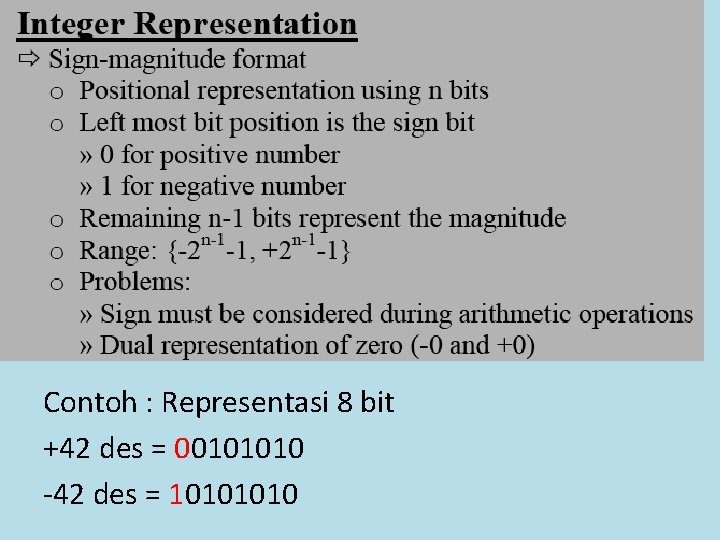 Contoh : Representasi 8 bit +42 des = 00101010 -42 des = 1010 