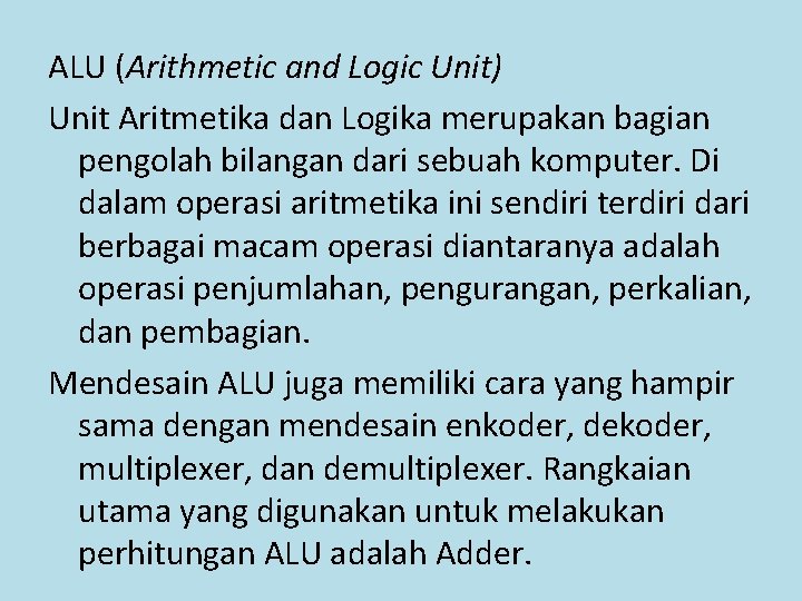 ALU (Arithmetic and Logic Unit) Unit Aritmetika dan Logika merupakan bagian pengolah bilangan dari