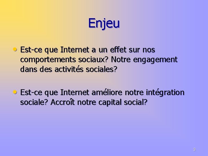 Enjeu • Est-ce que Internet a un effet sur nos comportements sociaux? Notre engagement