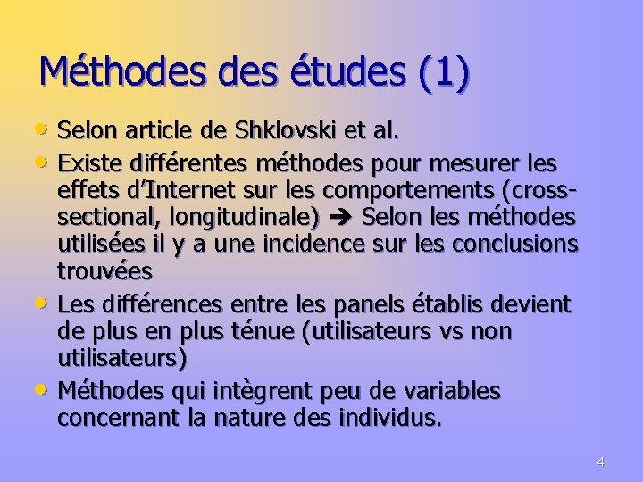 Méthodes études (1) • Selon article de Shklovski et al. • Existe différentes méthodes