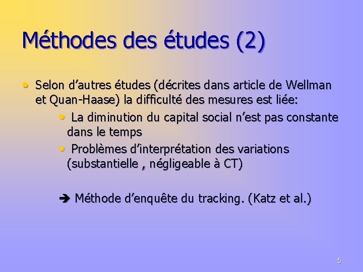 Méthodes études (2) • Selon d’autres études (décrites dans article de Wellman et Quan-Haase)