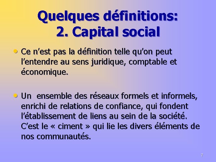 Quelques définitions: 2. Capital social • Ce n’est pas la définition telle qu’on peut