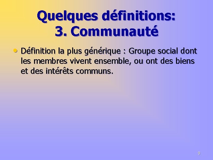 Quelques définitions: 3. Communauté • Définition la plus générique : Groupe social dont les