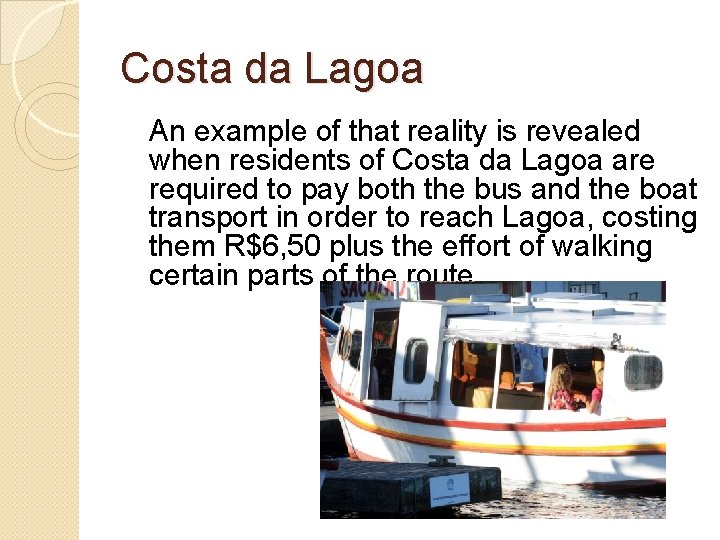 Costa da Lagoa An example of that reality is revealed when residents of Costa