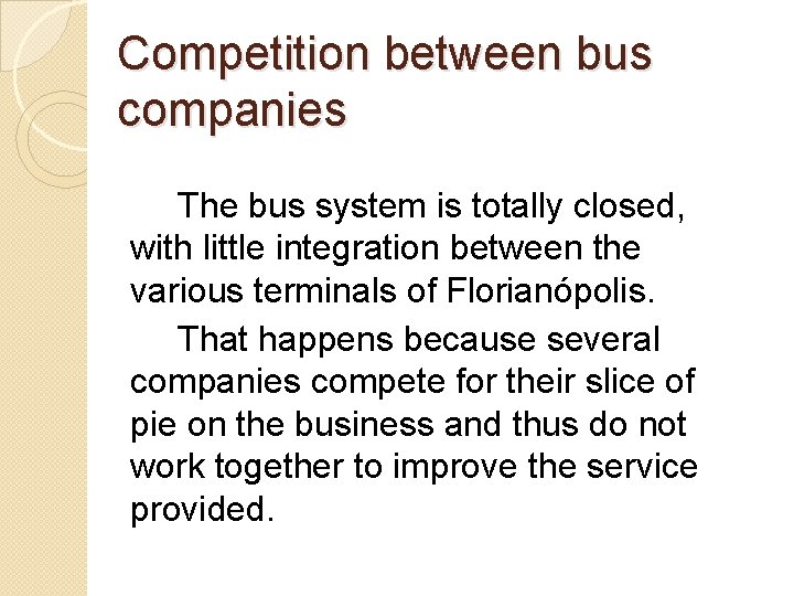 Competition between bus companies The bus system is totally closed, with little integration between