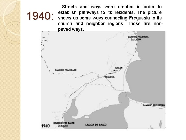 1940: Streets and ways were created in order to establish pathways to its residents.