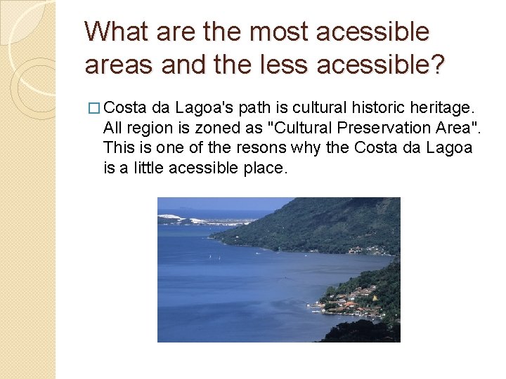 What are the most acessible areas and the less acessible? � Costa da Lagoa's