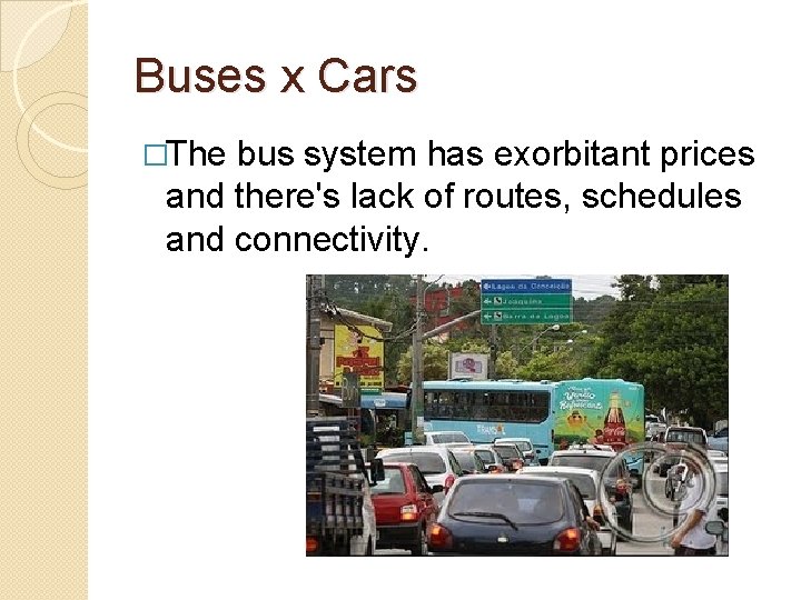 Buses x Cars �The bus system has exorbitant prices and there's lack of routes,