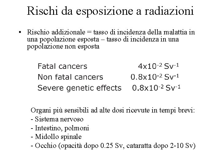 Rischi da esposizione a radiazioni • Rischio addizionale = tasso di incidenza della malattia