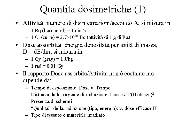 Quantità dosimetriche (1) • Attività: numero di disintegrazioni/secondo A, si misura in – 1