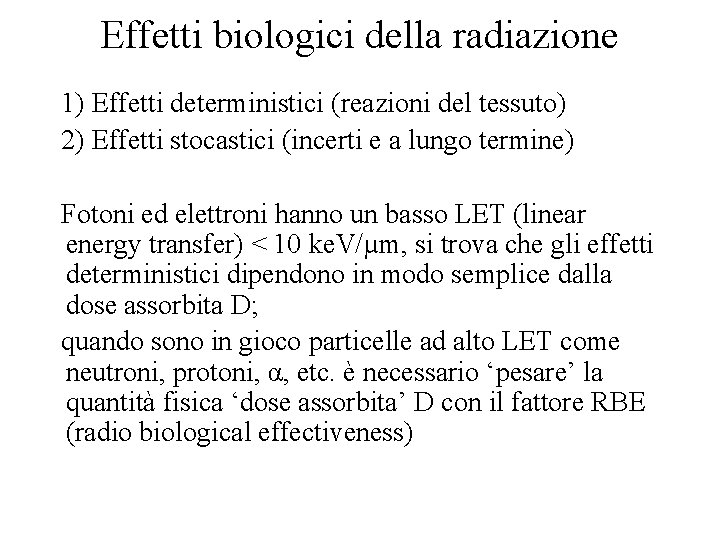 Effetti biologici della radiazione 1) Effetti deterministici (reazioni del tessuto) 2) Effetti stocastici (incerti