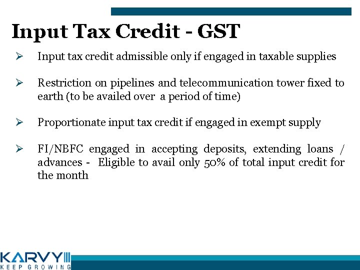 Input Tax Credit - GST Ø Input tax credit admissible only if engaged in