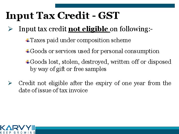 Input Tax Credit - GST Ø Input tax credit not eligible on following: Taxes