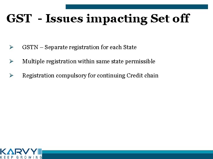 GST - Issues impacting Set off Ø GSTN – Separate registration for each State