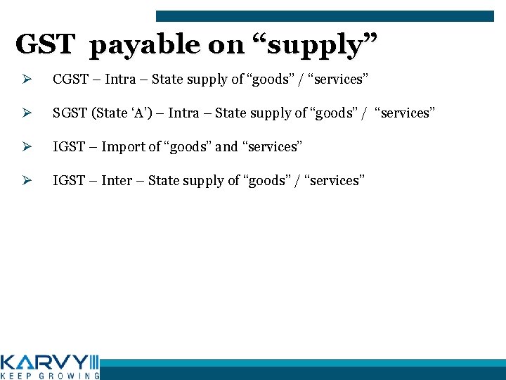 GST payable on “supply” Ø CGST – Intra – State supply of “goods” /