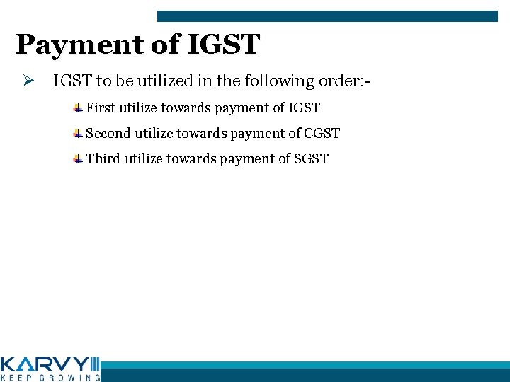 Payment of IGST Ø IGST to be utilized in the following order: First utilize