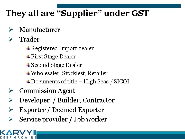 They all are “Supplier” under GST Ø Manufacturer Ø Trader Registered Import dealer First