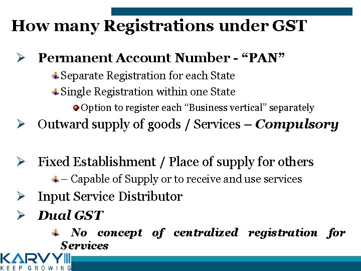 How many Registrations under GST Ø Permanent Account Number - “PAN” Separate Registration for