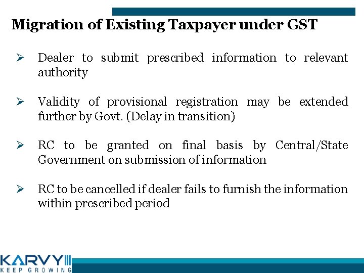Migration of Existing Taxpayer under GST Ø Dealer to submit prescribed information to relevant