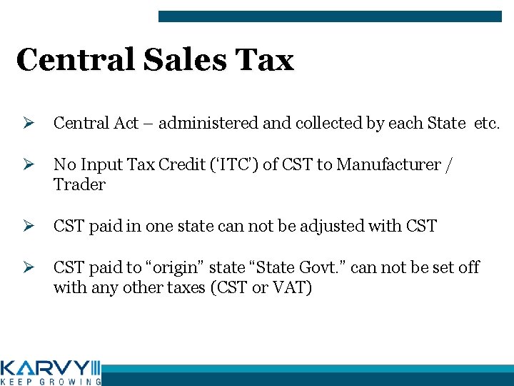 Central Sales Tax Ø Central Act – administered and collected by each State etc.