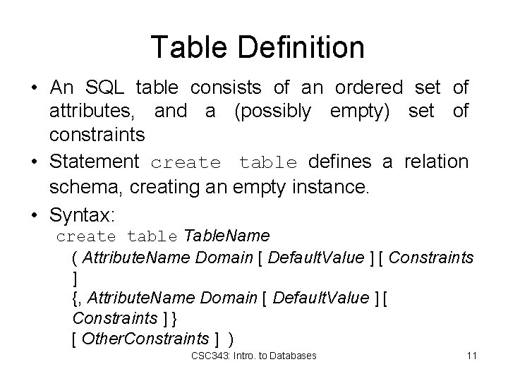 Table Definition • An SQL table consists of an ordered set of attributes, and