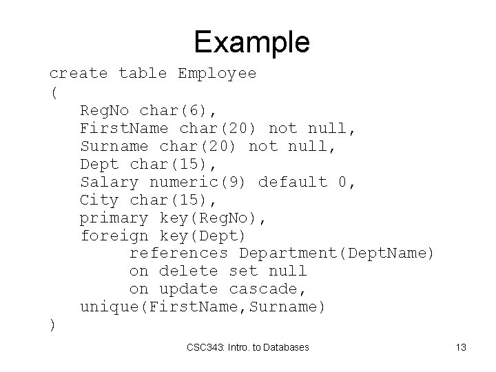 Example create table Employee ( Reg. No char(6), First. Name char(20) not null, Surname