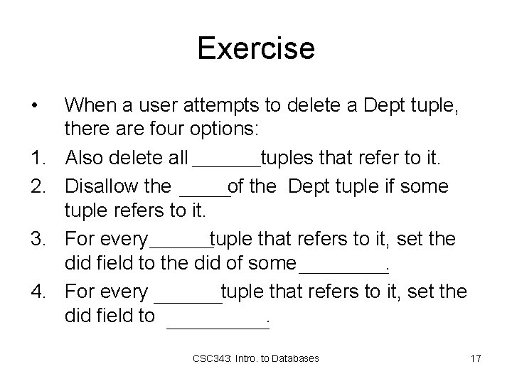 Exercise • 1. 2. 3. 4. When a user attempts to delete a Dept