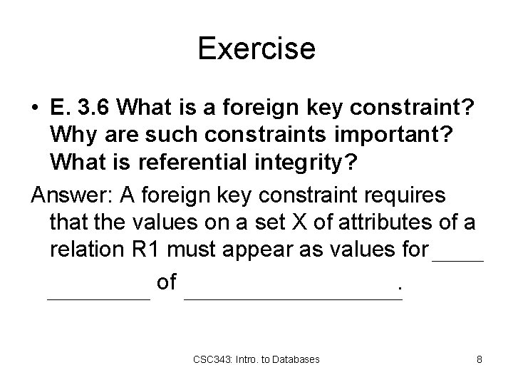 Exercise • E. 3. 6 What is a foreign key constraint? Why are such