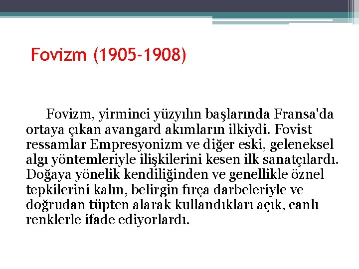 Fovizm (1905 -1908) Fovizm, yirminci yüzyılın başlarında Fransa'da ortaya çıkan avangard akımların ilkiydi. Fovist