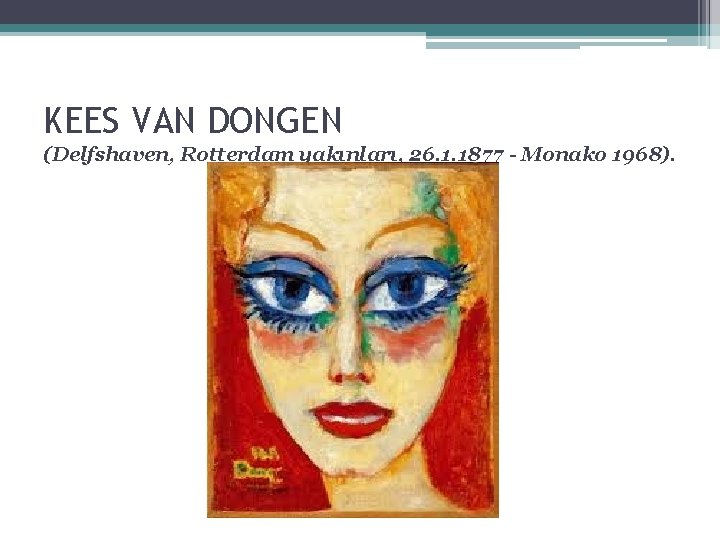 KEES VAN DONGEN (Delfshaven, Rotterdam yakınları, 26. 1. 1877 - Monako 1968). 