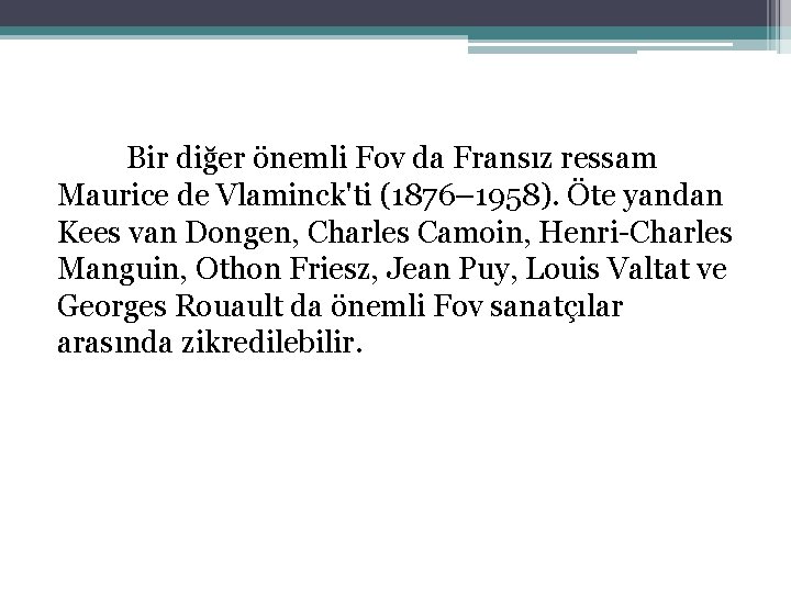 Bir diğer önemli Fov da Fransız ressam Maurice de Vlaminck'ti (1876– 1958). Öte yandan