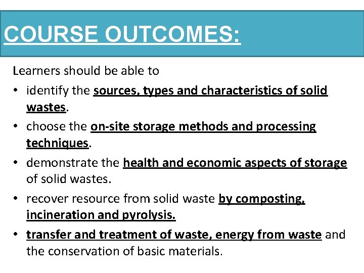 COURSE OUTCOMES: Learners should be able to • identify the sources, types and characteristics