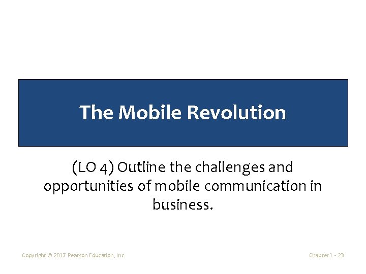 The Mobile Revolution (LO 4) Outline the challenges and opportunities of mobile communication in