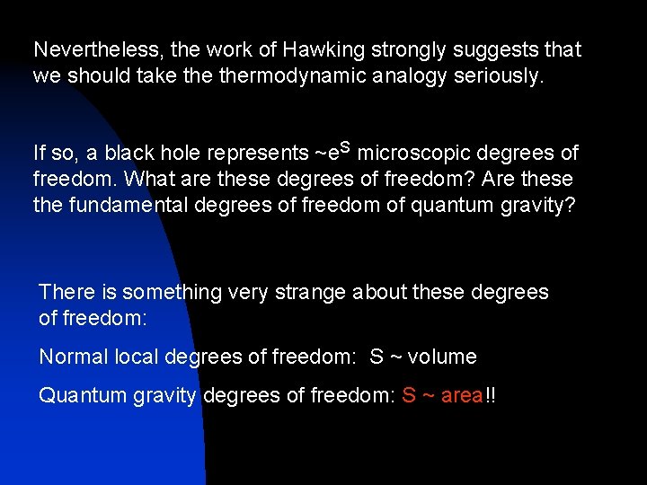 Nevertheless, the work of Hawking strongly suggests that we should take thermodynamic analogy seriously.