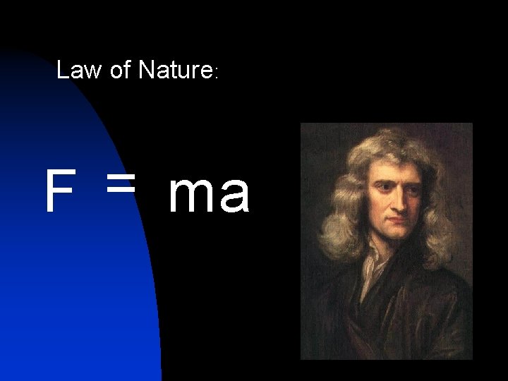 Law of Nature: F = ma 