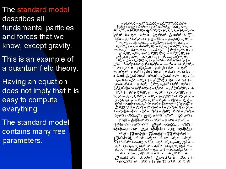 The standard model describes all fundamental particles and forces that we know, except gravity.