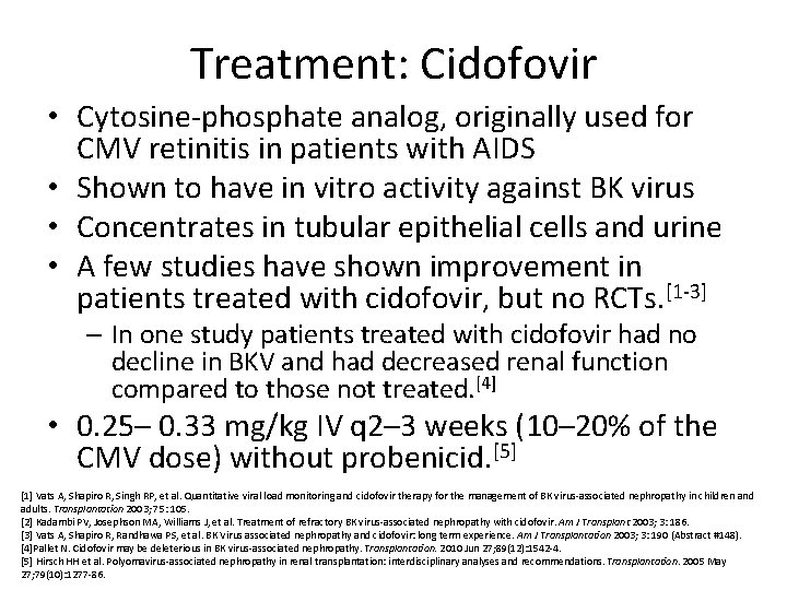 Treatment: Cidofovir • Cytosine-phosphate analog, originally used for CMV retinitis in patients with AIDS
