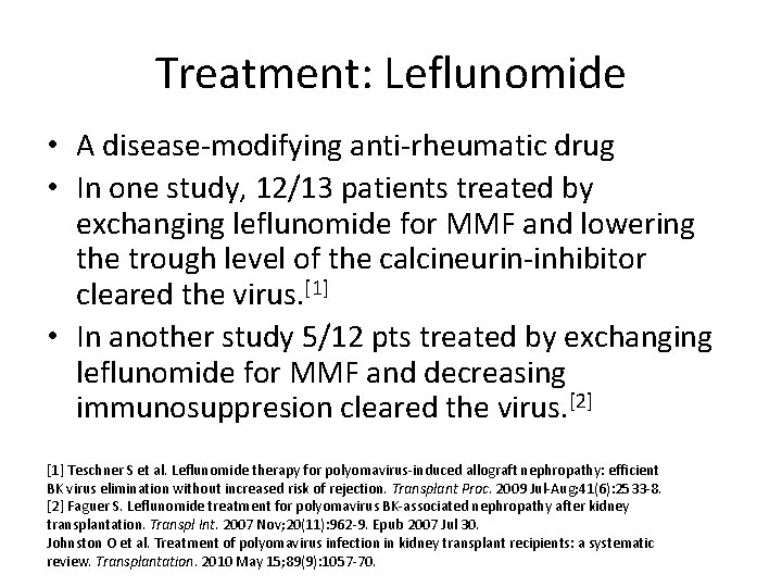 Treatment: Leflunomide • A disease-modifying anti-rheumatic drug • In one study, 12/13 patients treated