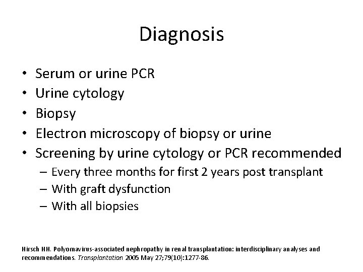 Diagnosis • • • Serum or urine PCR Urine cytology Biopsy Electron microscopy of